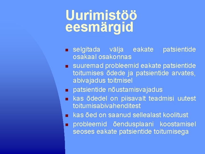 Uurimistöö eesmärgid n n n selgitada välja eakate patsientide osakaal osakonnas suuremad probleemid eakate