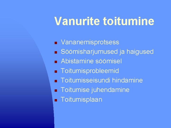 Vanurite toitumine n n n n Vananemisprotsess Söömisharjumused ja haigused Abistamine söömisel Toitumisprobleemid Toitumisseisundi