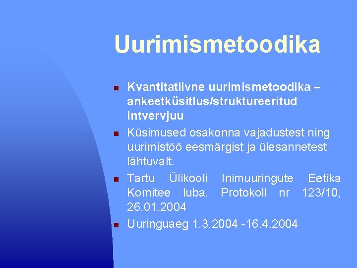 Uurimismetoodika n n Kvantitatiivne uurimismetoodika – ankeetküsitlus/struktureeritud intvervjuu Küsimused osakonna vajadustest ning uurimistöö eesmärgist