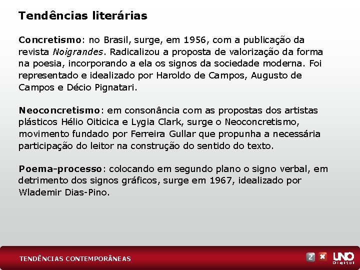 Tendências literárias Concretismo: no Brasil, surge, em 1956, com a publicação da revista Noigrandes.