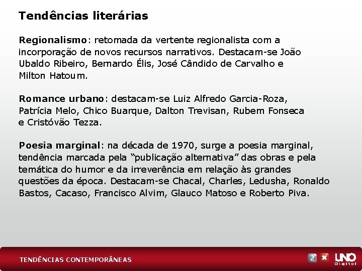 Tendências literárias Regionalismo: retomada da vertente regionalista com a incorporação de novos recursos narrativos.