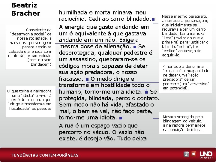 Beatriz Bracher Consciente da “desarmonia social” de nossa sociedade, a narradora-personagem parece sentir-se culpada