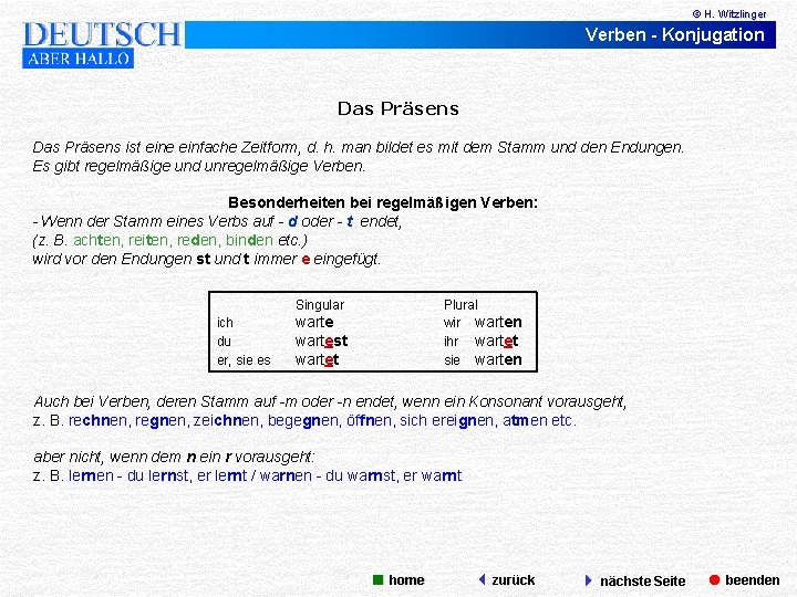 © H. Witzlinger Verben - Konjugation Das Präsens ist eine einfache Zeitform, d. h.