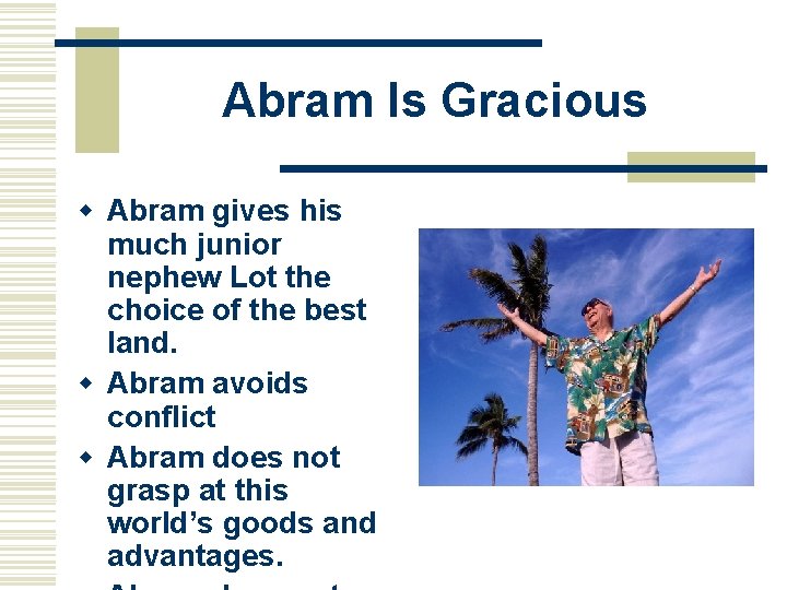 Abram Is Gracious w Abram gives his much junior nephew Lot the choice of