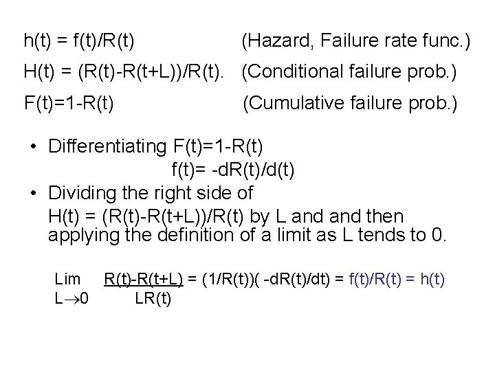 h(t) = f(t)/R(t) (Hazard, Failure rate func. ) H(t) = (R(t)-R(t+L))/R(t). (Conditional failure prob.