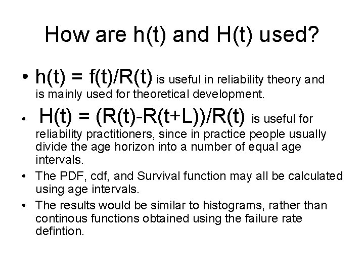 How are h(t) and H(t) used? • h(t) = f(t)/R(t) is useful in reliability