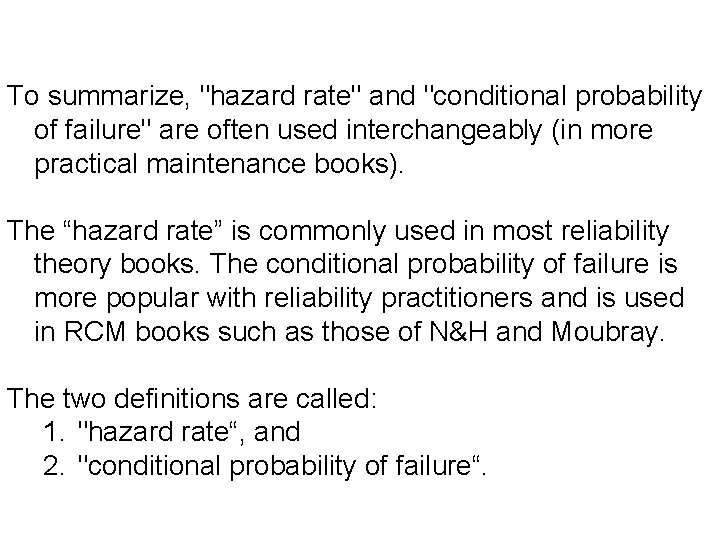 To summarize, "hazard rate" and "conditional probability of failure" are often used interchangeably (in