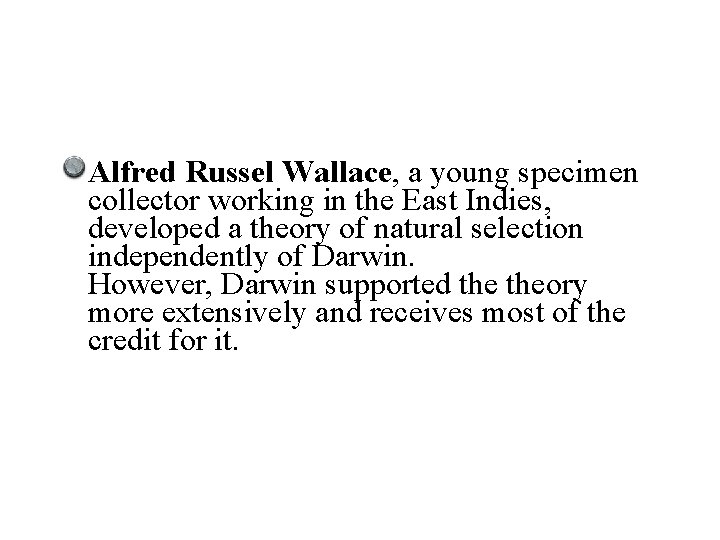 Alfred Russel Wallace, a young specimen collector working in the East Indies, developed a