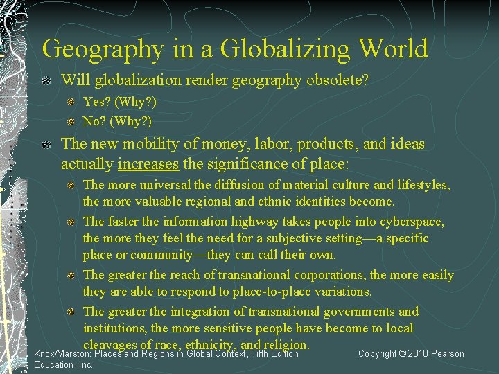 Geography in a Globalizing World Will globalization render geography obsolete? Yes? (Why? ) No?