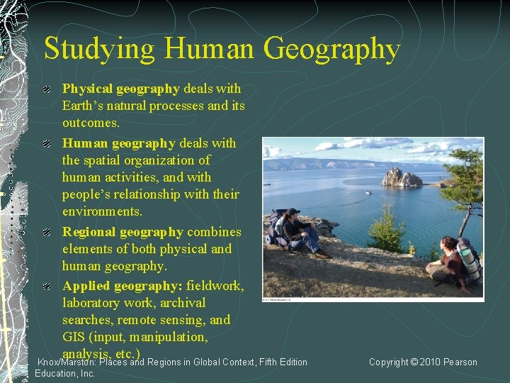 Studying Human Geography Physical geography deals with Earth’s natural processes and its outcomes. Human