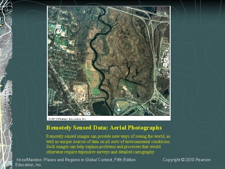 Remotely Sensed Data: Aerial Photographs Remotely sensed images can provide new ways of seeing