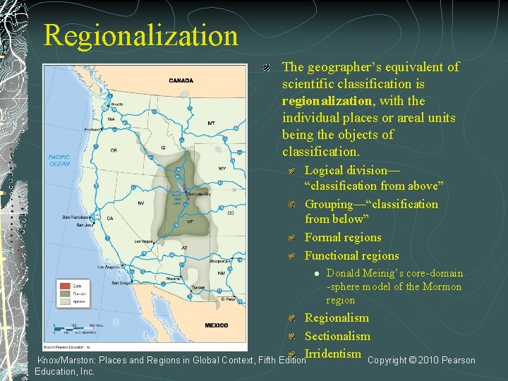 Regionalization The geographer’s equivalent of scientific classification is regionalization, with the individual places or