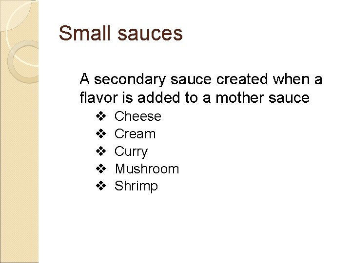 Small sauces A secondary sauce created when a flavor is added to a mother