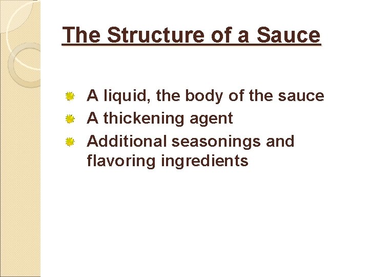 The Structure of a Sauce A liquid, the body of the sauce A thickening