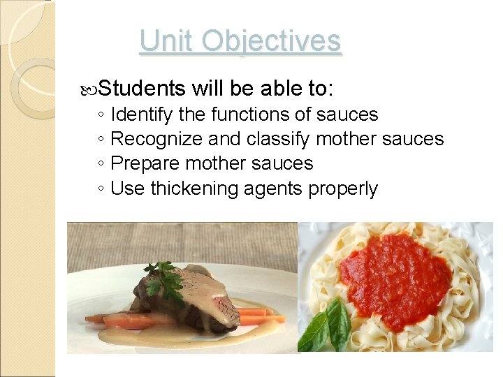 Unit Objectives Students will be able to: ◦ Identify the functions of sauces ◦