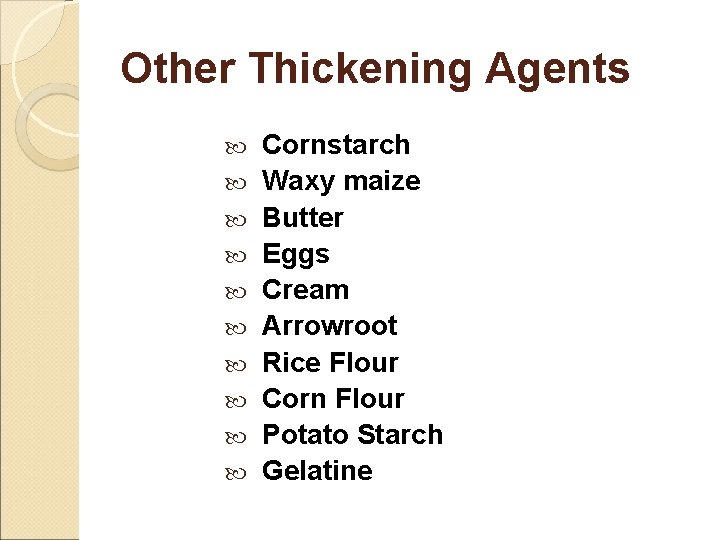 Other Thickening Agents Cornstarch Waxy maize Butter Eggs Cream Arrowroot Rice Flour Corn Flour