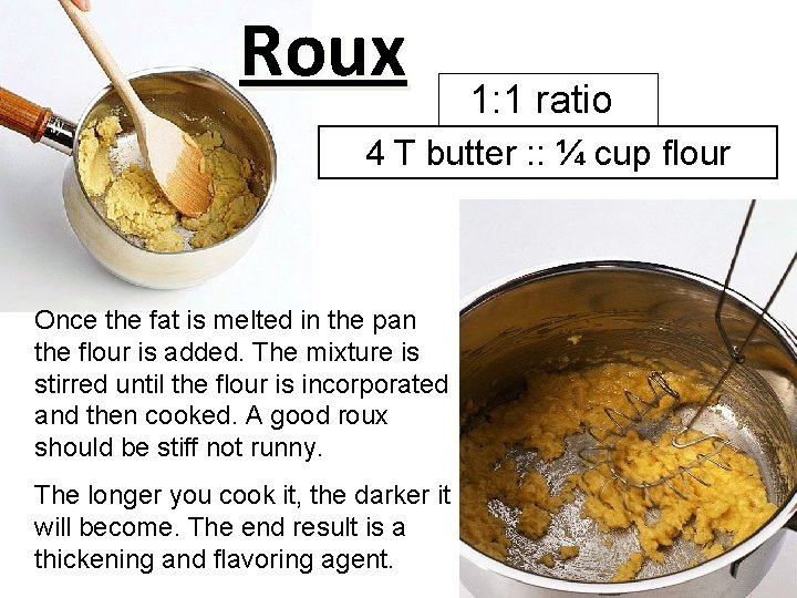 Roux 1: 1 ratio 4 T butter : : ¼ cup flour Once the