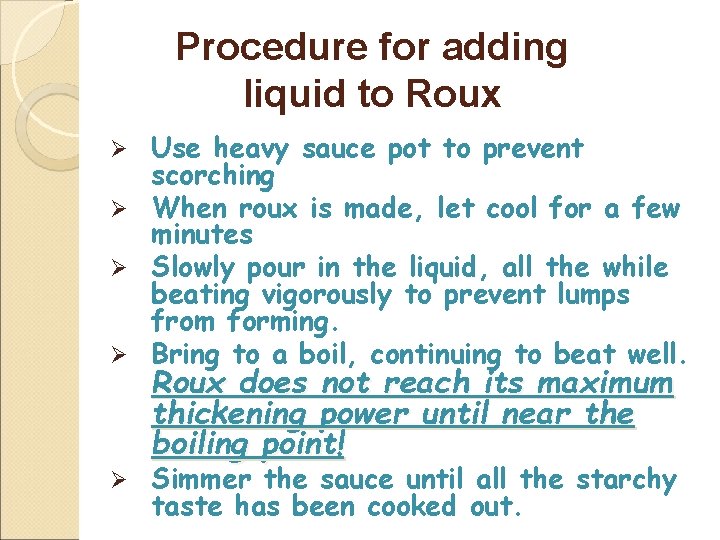 Procedure for adding liquid to Roux Use heavy sauce pot to prevent scorching Ø