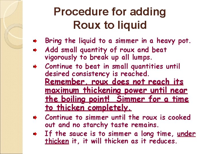 Procedure for adding Roux to liquid Bring the liquid to a simmer in a