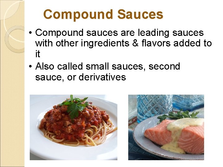 Compound Sauces • Compound sauces are leading sauces with other ingredients & flavors added