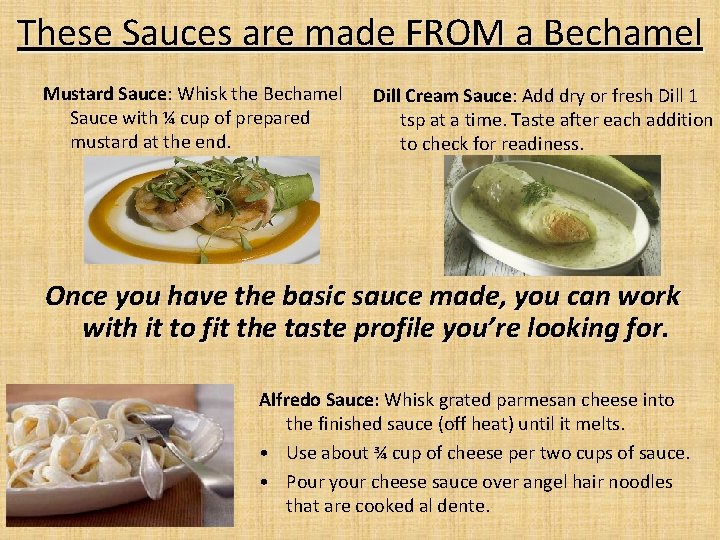 These Sauces are made FROM a Bechamel Mustard Sauce: Whisk the Bechamel Sauce with