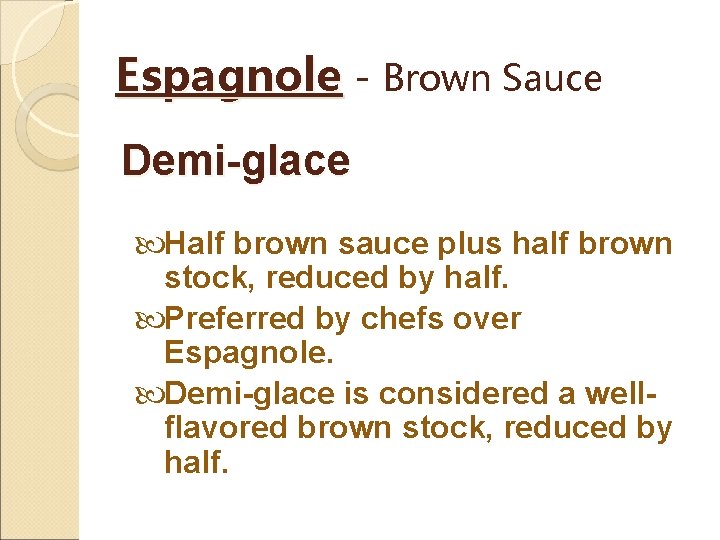 Espagnole - Brown Sauce Demi-glace Half brown sauce plus half brown stock, reduced by