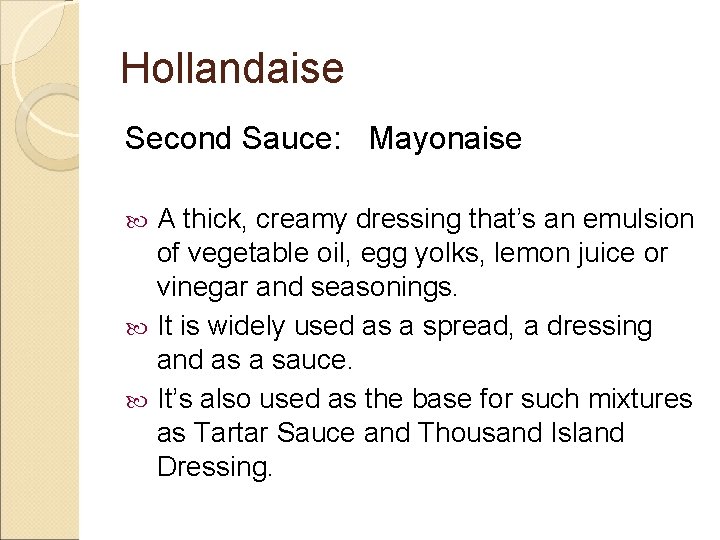 Hollandaise Second Sauce: Mayonaise A thick, creamy dressing that’s an emulsion of vegetable oil,