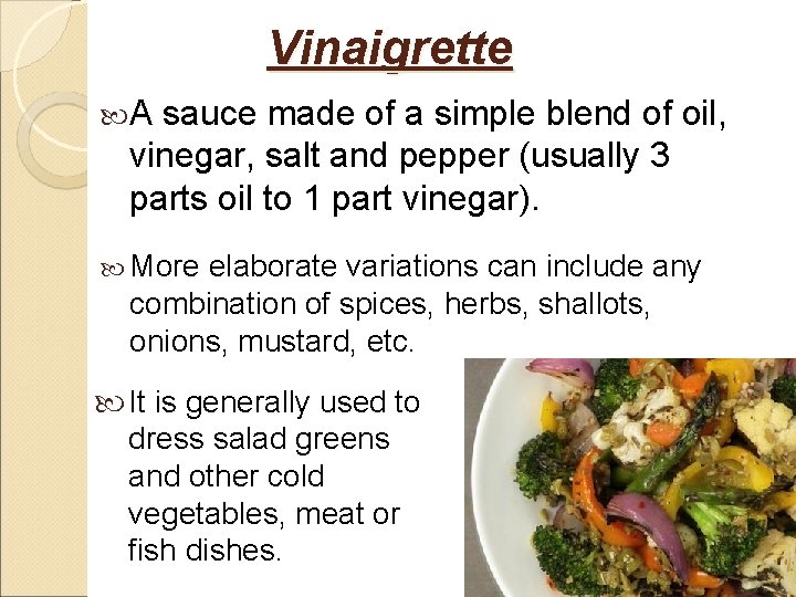 Vinaigrette A sauce made of a simple blend of oil, vinegar, salt and pepper