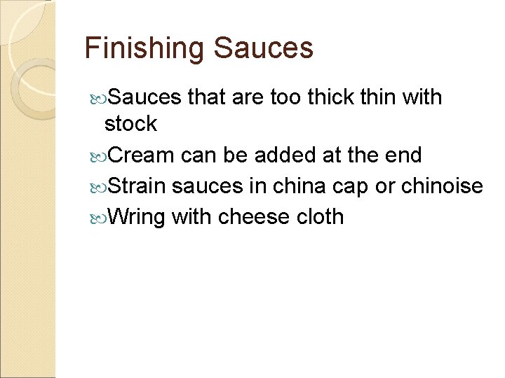 Finishing Sauces that are too thick thin with stock Cream can be added at