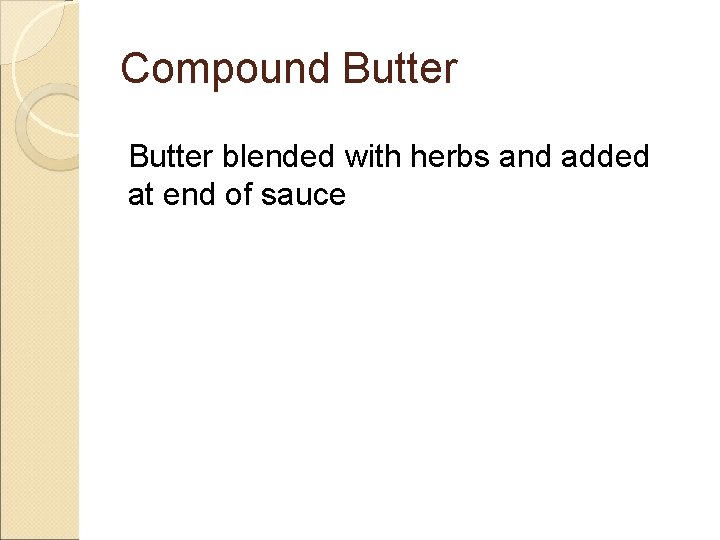 Compound Butter blended with herbs and added at end of sauce 