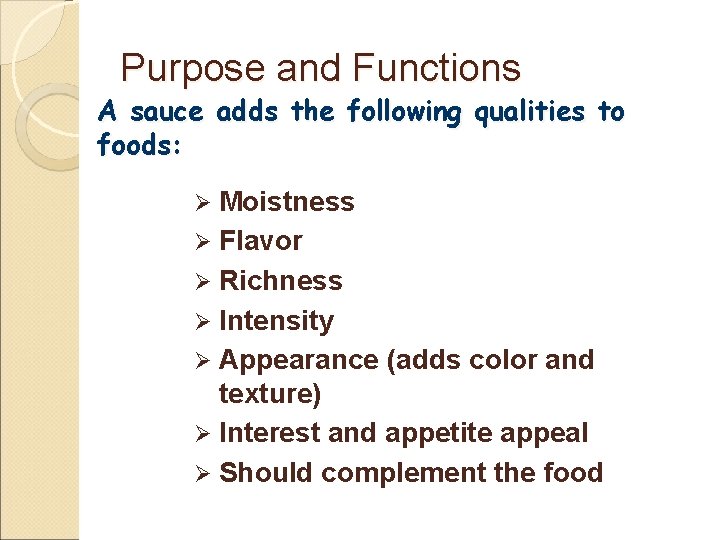 Purpose and Functions A sauce adds the following qualities to foods: Moistness Ø Flavor