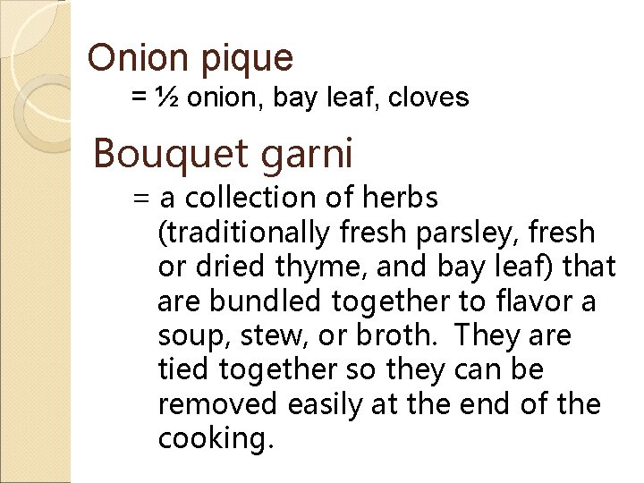 Onion pique = ½ onion, bay leaf, cloves Bouquet garni = a collection of