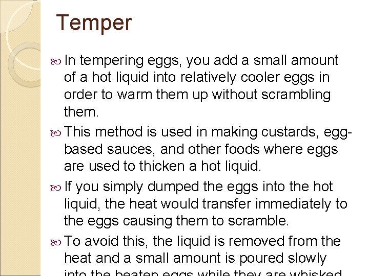 Temper In tempering eggs, you add a small amount of a hot liquid into