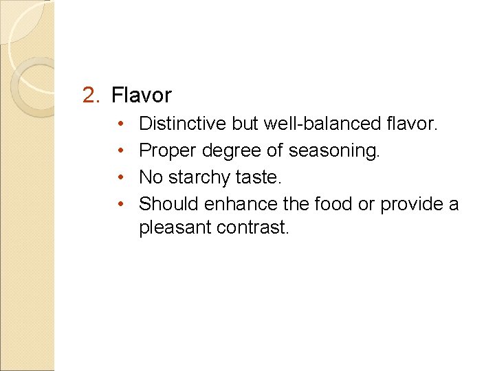 2. Flavor • • Distinctive but well-balanced flavor. Proper degree of seasoning. No starchy