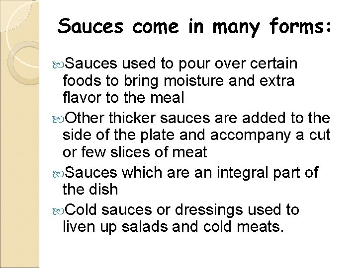 Sauces come in many forms: Sauces used to pour over certain foods to bring