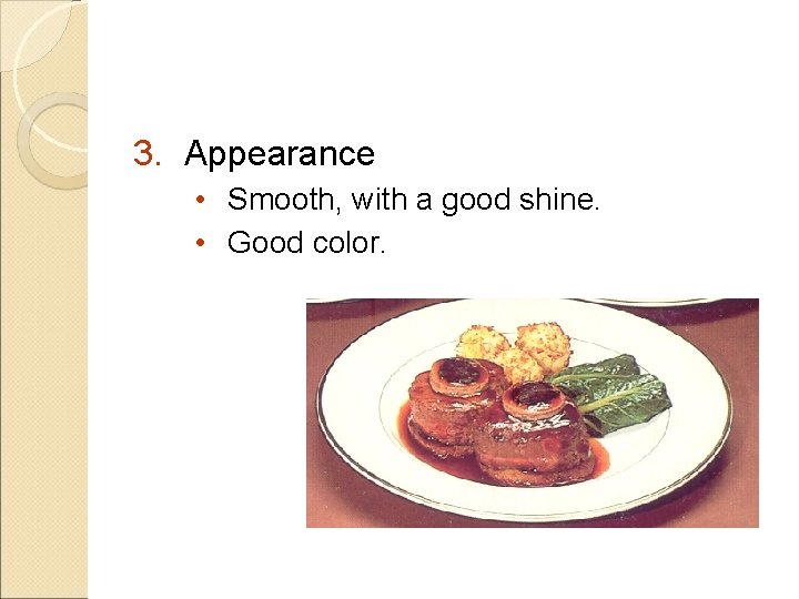 3. Appearance • Smooth, with a good shine. • Good color. 