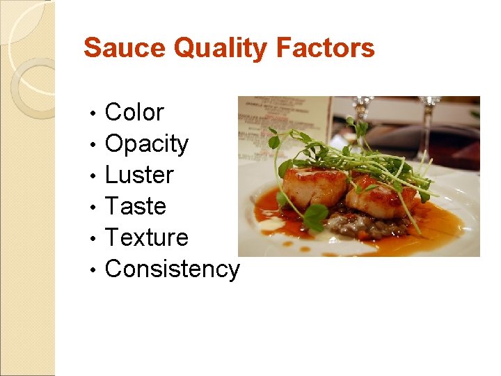 Sauce Quality Factors • • • Color Opacity Luster Taste Texture Consistency 