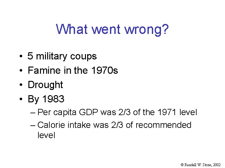 What went wrong? • • 5 military coups Famine in the 1970 s Drought