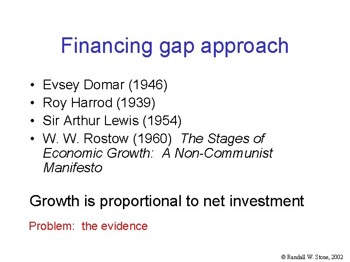 Financing gap approach • • Evsey Domar (1946) Roy Harrod (1939) Sir Arthur Lewis