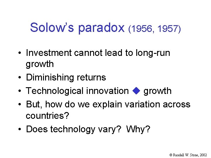 Solow’s paradox (1956, 1957) • Investment cannot lead to long-run growth • Diminishing returns