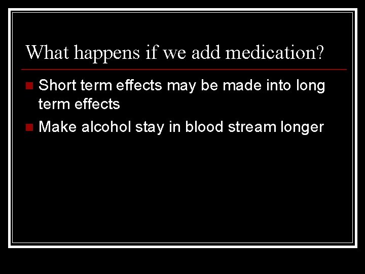 What happens if we add medication? Short term effects may be made into long
