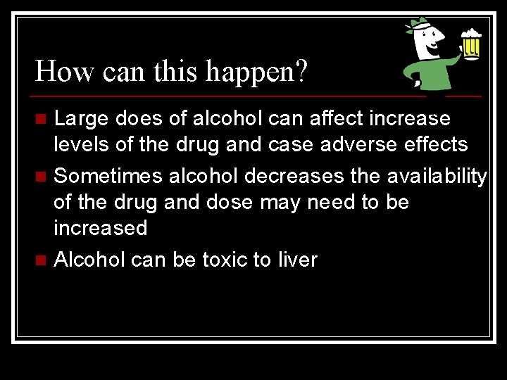 How can this happen? Large does of alcohol can affect increase levels of the