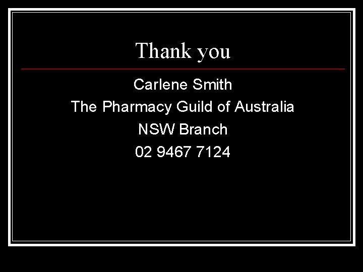 Thank you Carlene Smith The Pharmacy Guild of Australia NSW Branch 02 9467 7124