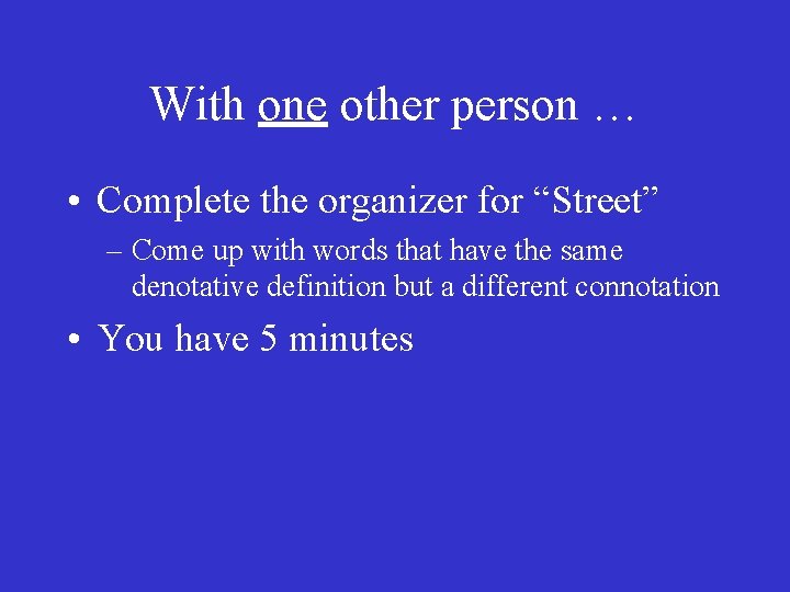 With one other person … • Complete the organizer for “Street” – Come up