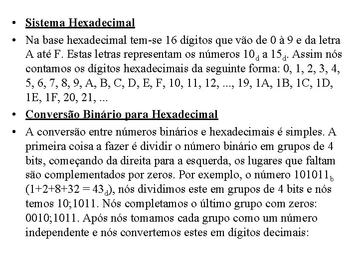  • Sistema Hexadecimal • Na base hexadecimal tem-se 16 dígitos que vão de