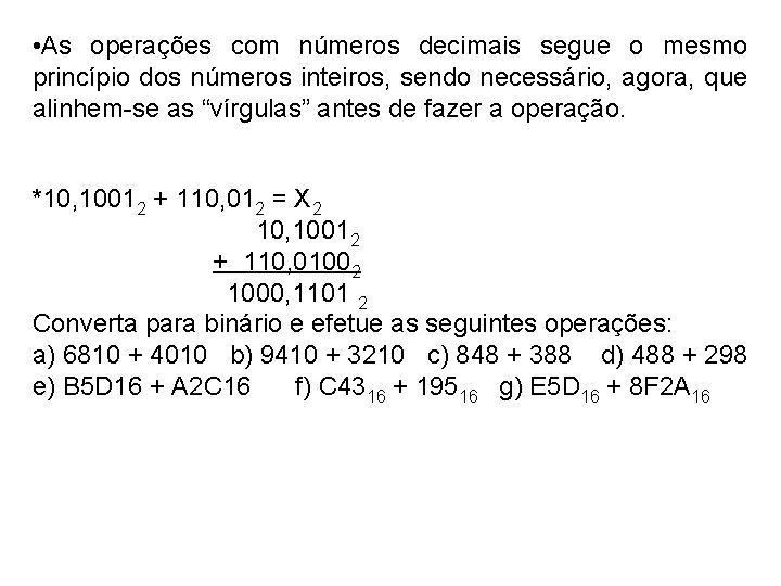  • As operações com números decimais segue o mesmo princípio dos números inteiros,