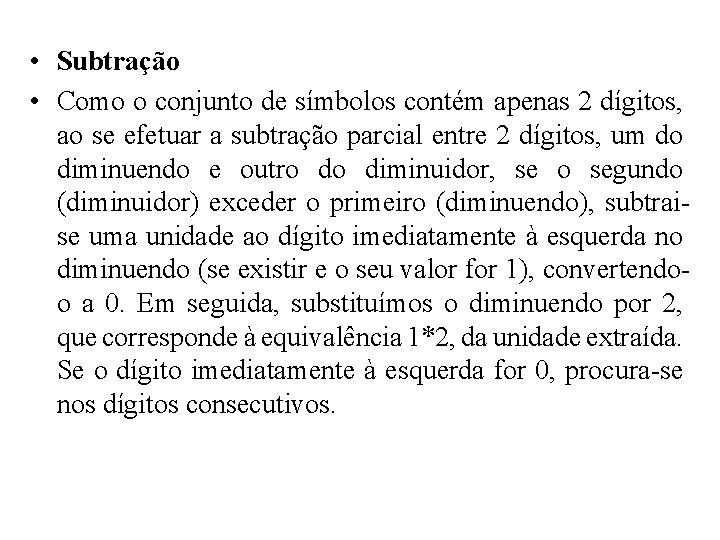  • Subtração • Como o conjunto de símbolos contém apenas 2 dígitos, ao