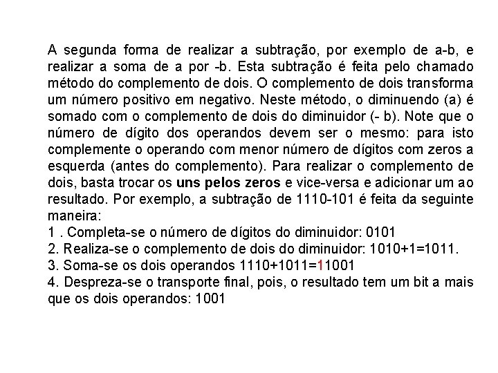 A segunda forma de realizar a subtração, por exemplo de a-b, e realizar a