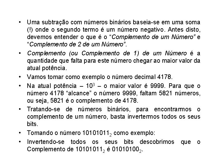  • Uma subtração com números binários baseia-se em uma soma (!) onde o