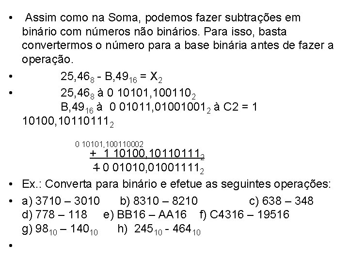  • Assim como na Soma, podemos fazer subtrações em binário com números não